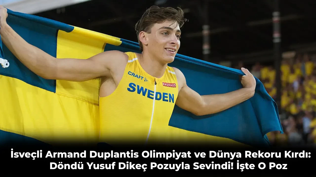 Armand Duplantis Olimpiyat Rekoru Kırdı Yusuf Dikeç Pozu Verdi!