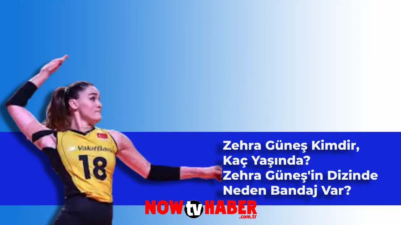 Zehra Güneş Kimdir, Kaç Yaşında? Milli Voleybolcu Zehra Güneş’in Dizine Ne Oldu?