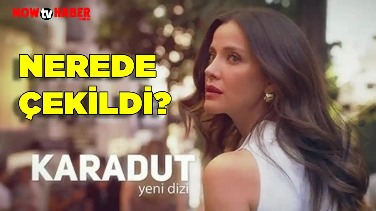 Karadut Dizisi Nerede Çekildi ve Çekiliyor? ATV Dizi