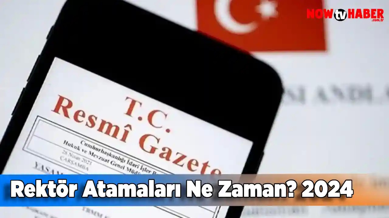 Rektör Atamaları Ne Zaman? 2024 Resmi Gazete Rektör Ataması İşte Detaylar...