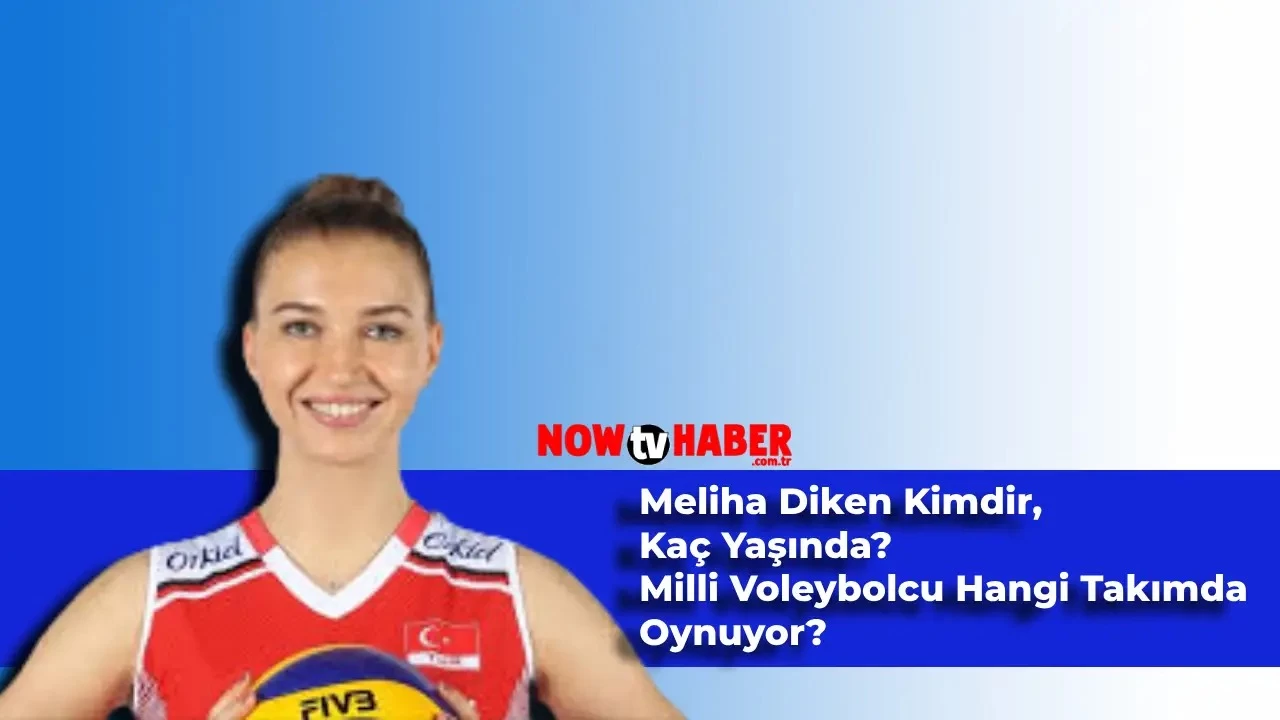 Meliha Diken Kimdir, Kaç Yaşında? Milli Voleybolcu Hangi Takımda Oynuyor?