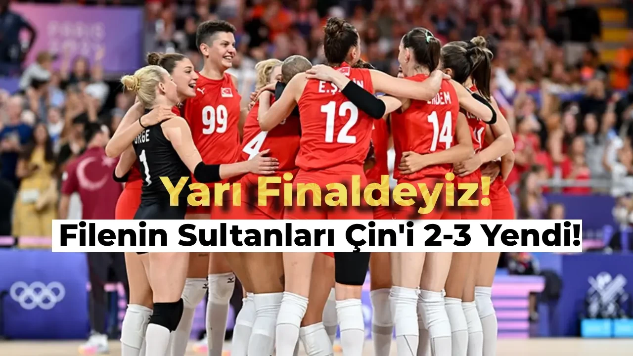 Paris Olimpiyatları’nda Filenin Sultanları Yarı Finalde! Çin’i 2-3 Geriden Gelerek Yendik!