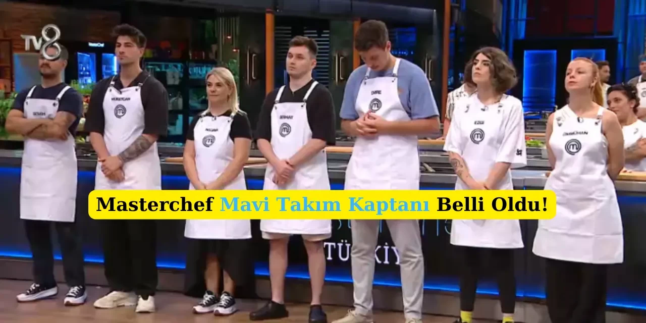 2024 Masterchef İlk Kaptanı Kim Oldu? 5 Ağustos Masterchef Kaptanları