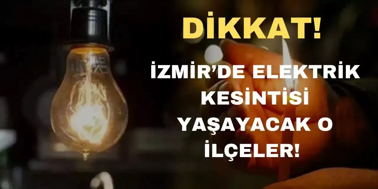 İzmir’in O İlçelerinde 4 Ağustos Planlı Elektrik Kesintisi var! Hazırlıklı olun