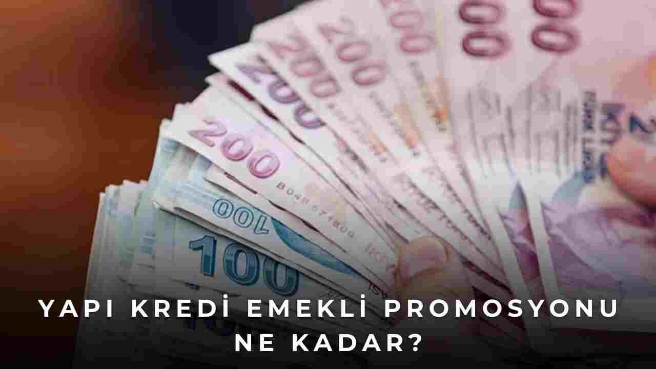 Yapı Kredi Emekli Promosyon Nasıl Alınır? 2024 Yapı Kredi Emekli Promosyonu Ne Kadar?