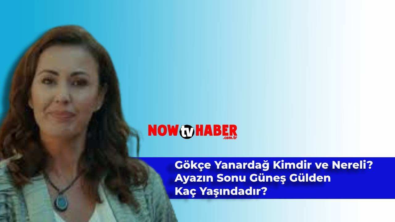 Gökçe Yanardağ Kimdir ve Nerelidir? Ayazın Sonu Güneş Gülden Yılmaz Kaç Yaşında?