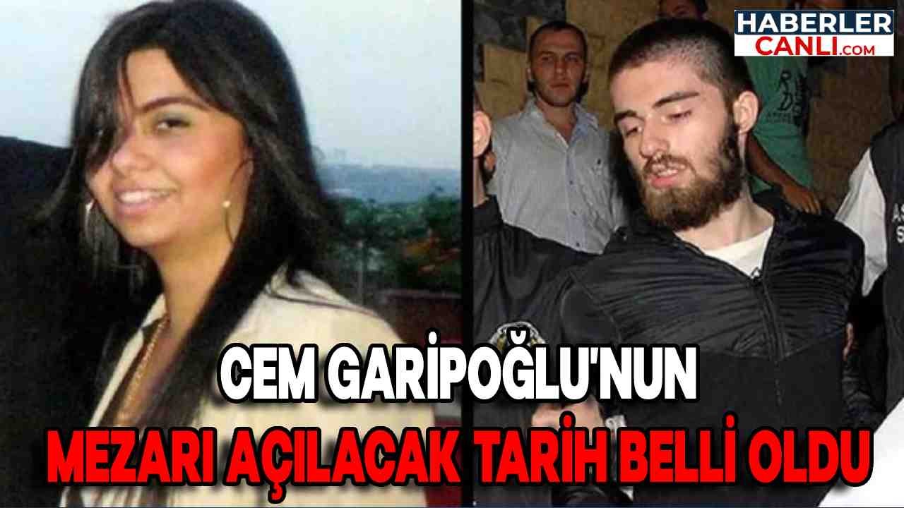 Münevver Karabulut Cinayeti: Cem Garipoğlu'nun Mezarın Açılacağı Tarih Açıklandı