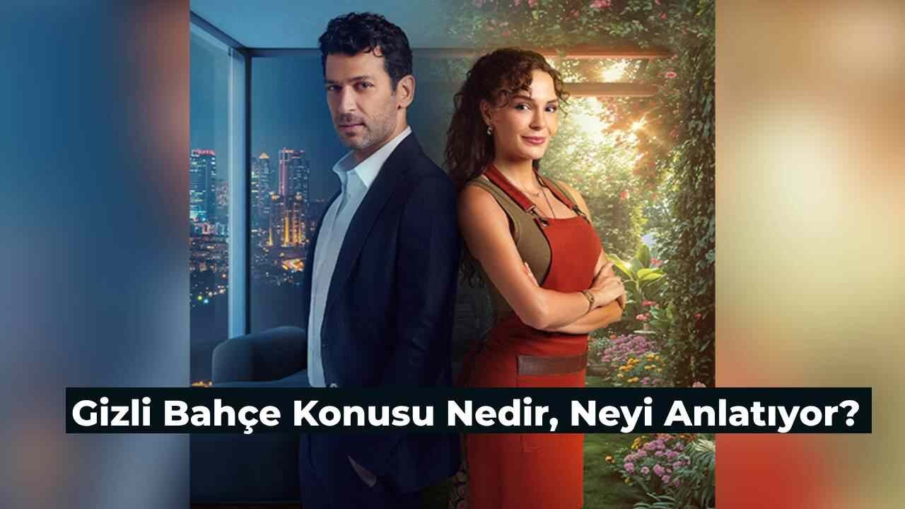 Gizli Bahçe Konusu Nedir, Neyi Anlatıyor? NOW TV Dizisi