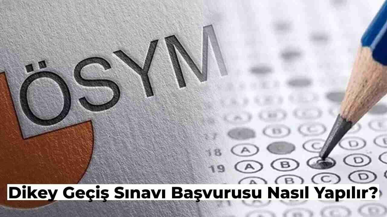 Dikey Geçiş Sınavı Başvuru Nasıl Yapılır? DGS Başvurusu Nereye Yapılır?