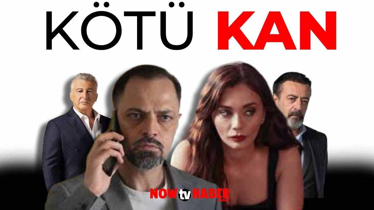 Kötü Kan Dizisi Ne Zaman Başlayacak? NOW TV Kötü Kan Dizisi Hangi Gün?