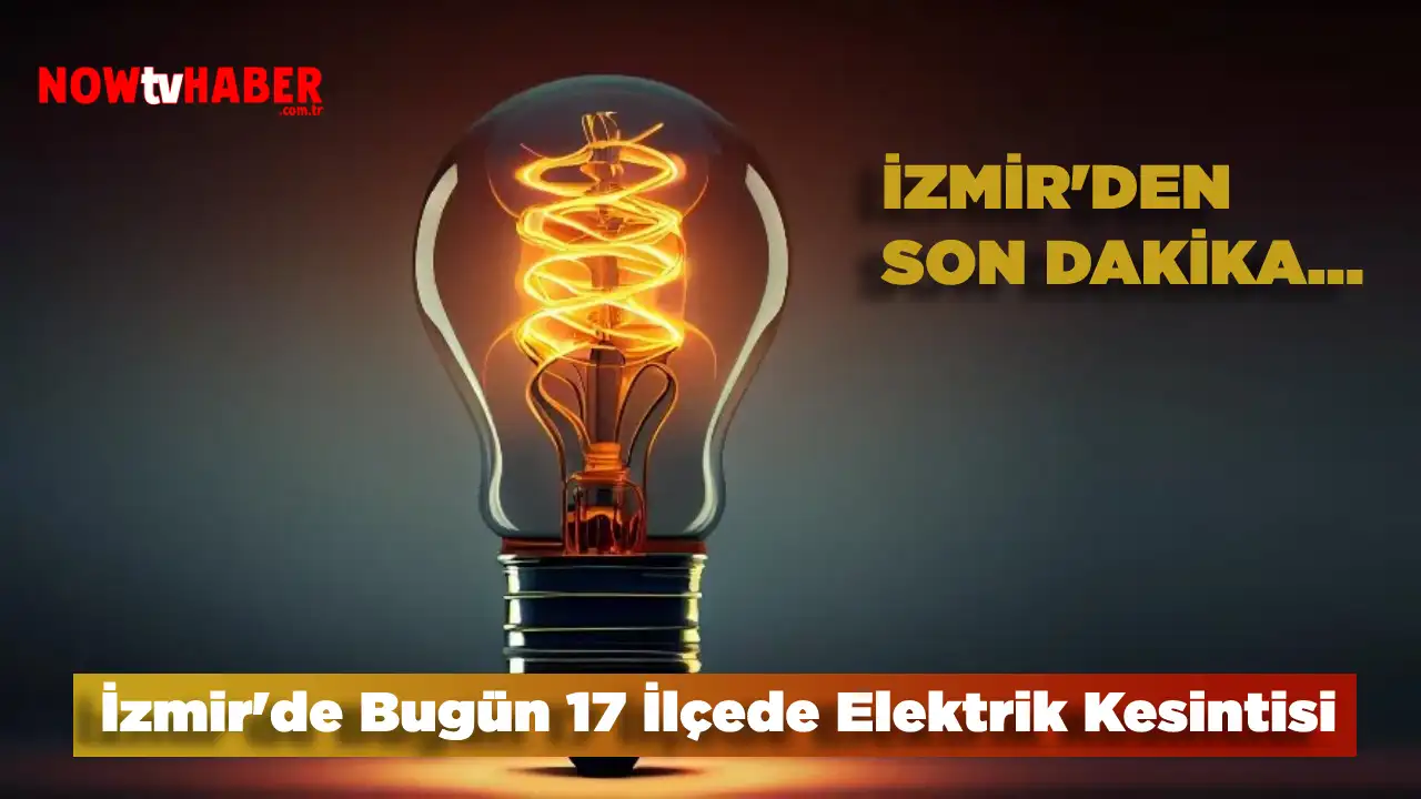 İzmir'de Bugün 17 İlçede Elektrik Kesintisi 28 Mayıs Salı