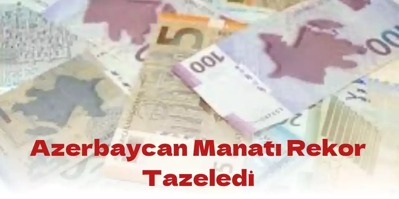 Türk Lirası Karşısında Azerbaycan Manatı Rekor Kırdı! Manat Kaç TL Oldu? 