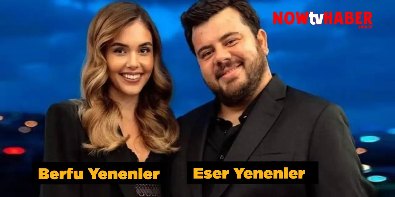 Berfu Yenenler ve Eser Yenenler