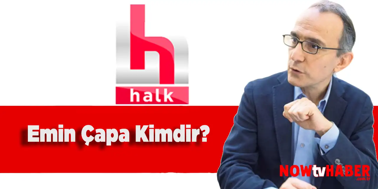 Emin Çapa Kimdir ve Nerelidir? Halk TV Sunucusu