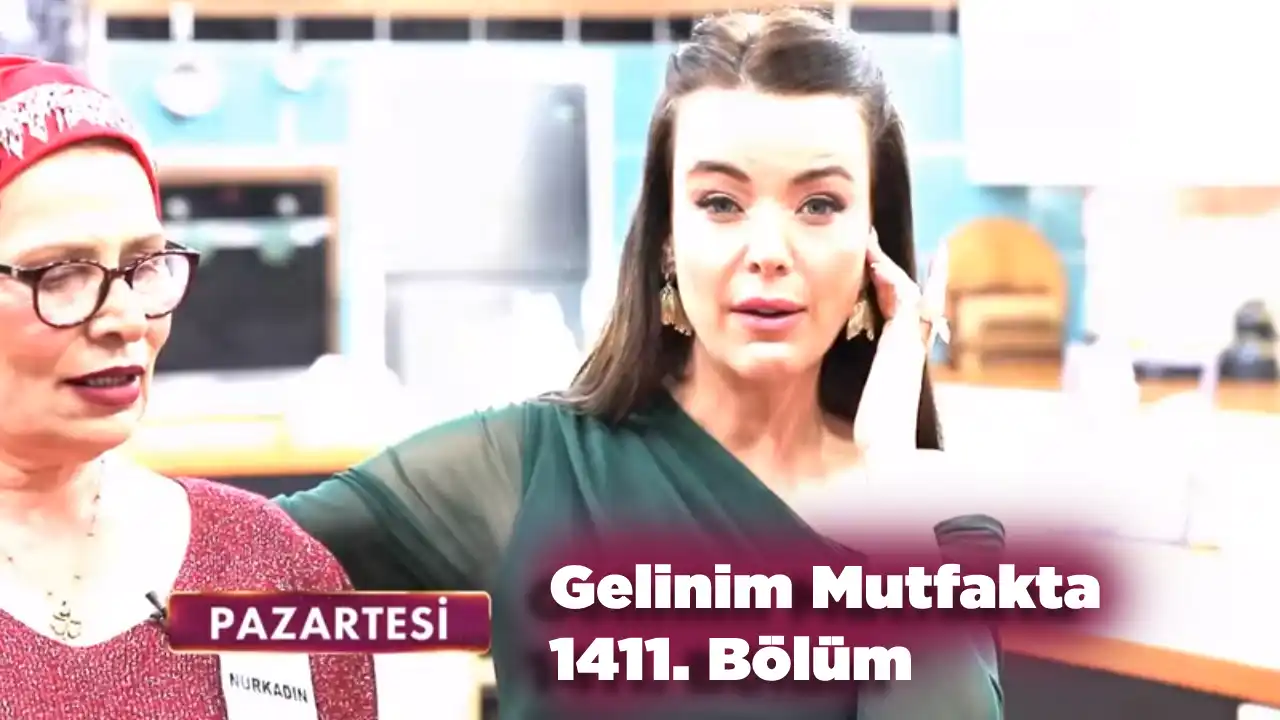 Gelinim Mutfakta 1411. Bölüm