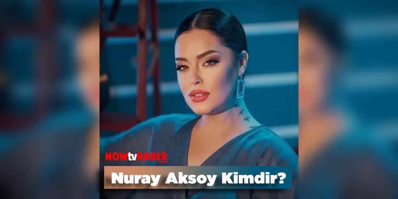 Nuray Aksoy Kimdir ve Nerelidir?