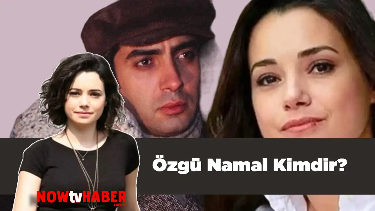 Özgü Namal Kimdir ve Nerelidir? Hangi Filmlerde ve Dizilerde Oynadı?