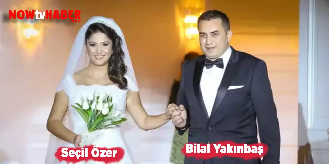 Seçil Özer Eşi Bilal Yakınbaş