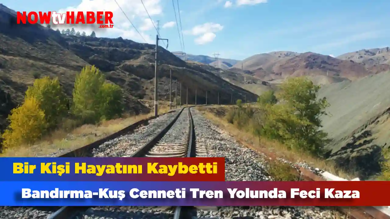 Bandırma-Kuş Cenneti Tren Yolunda Feci Kaza: Bir Kişi Hayatını Kaybetti