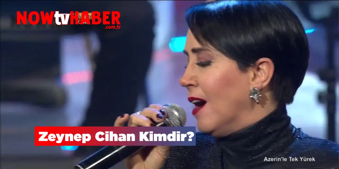 Zeynep Cihan Kimdir ve Nerelidir?